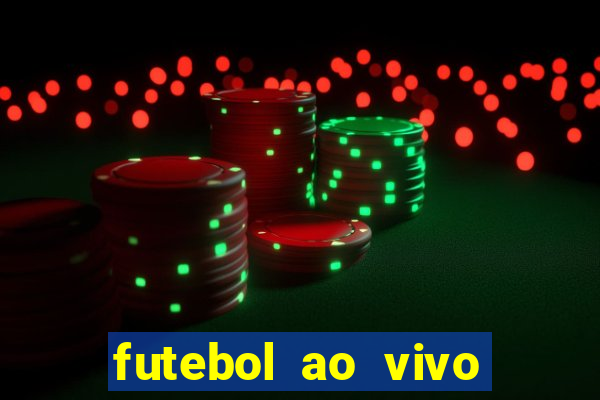 futebol ao vivo hoje futemax